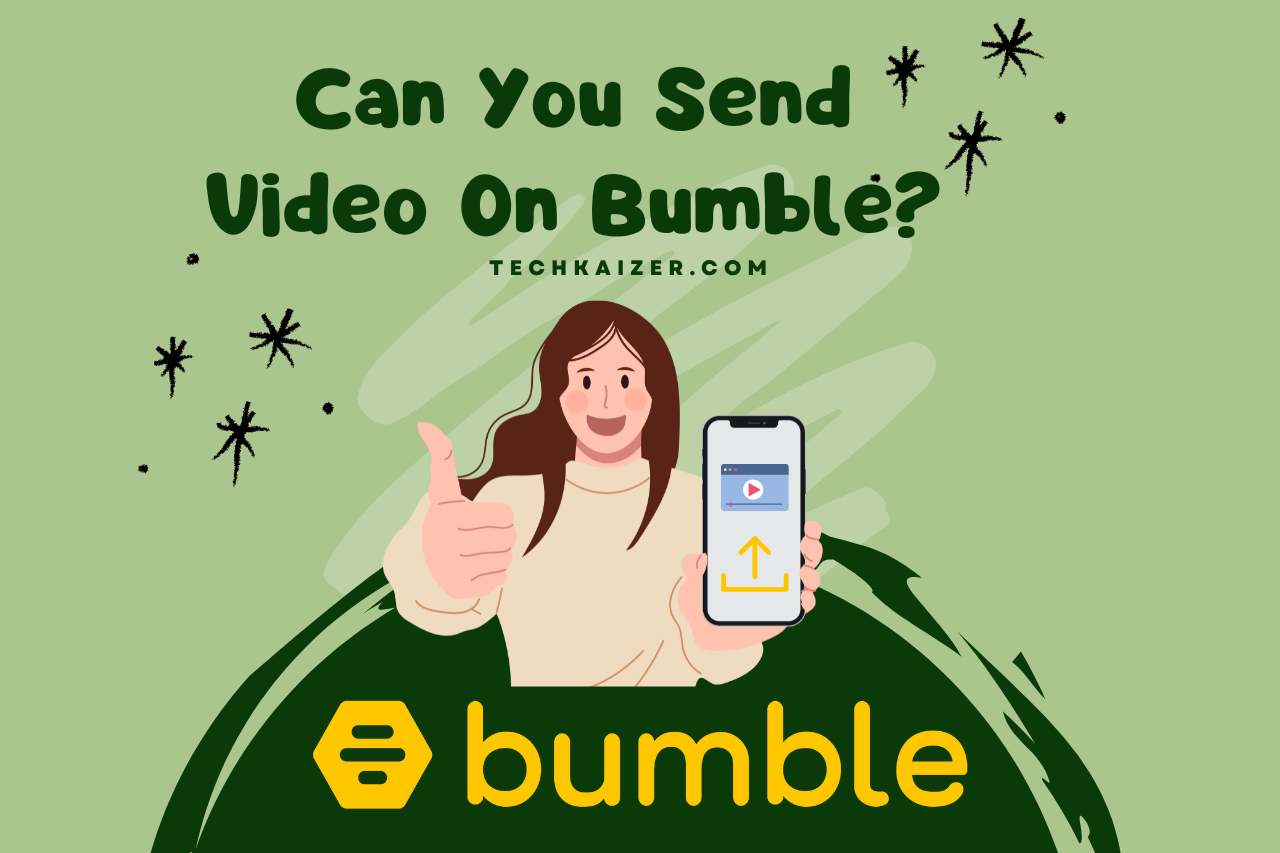 Can you Send Video on Bumble? (Let’s Know Everything)