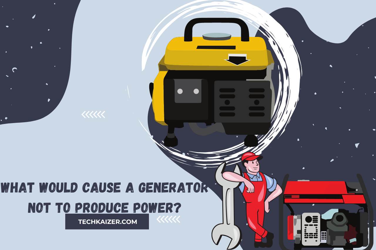 What would Cause a Generator Not to Produce Power? (Causes)