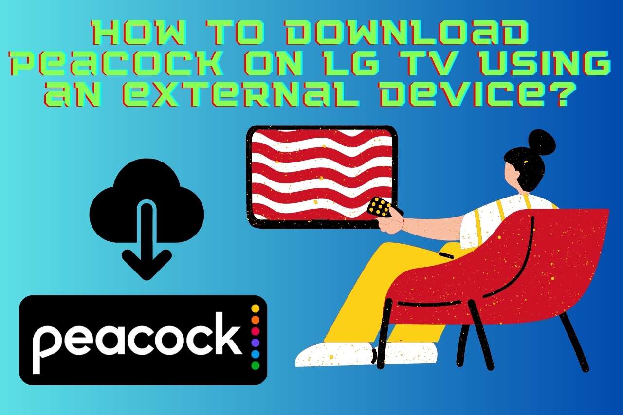 How to download Peacock on LG TV using an external device?