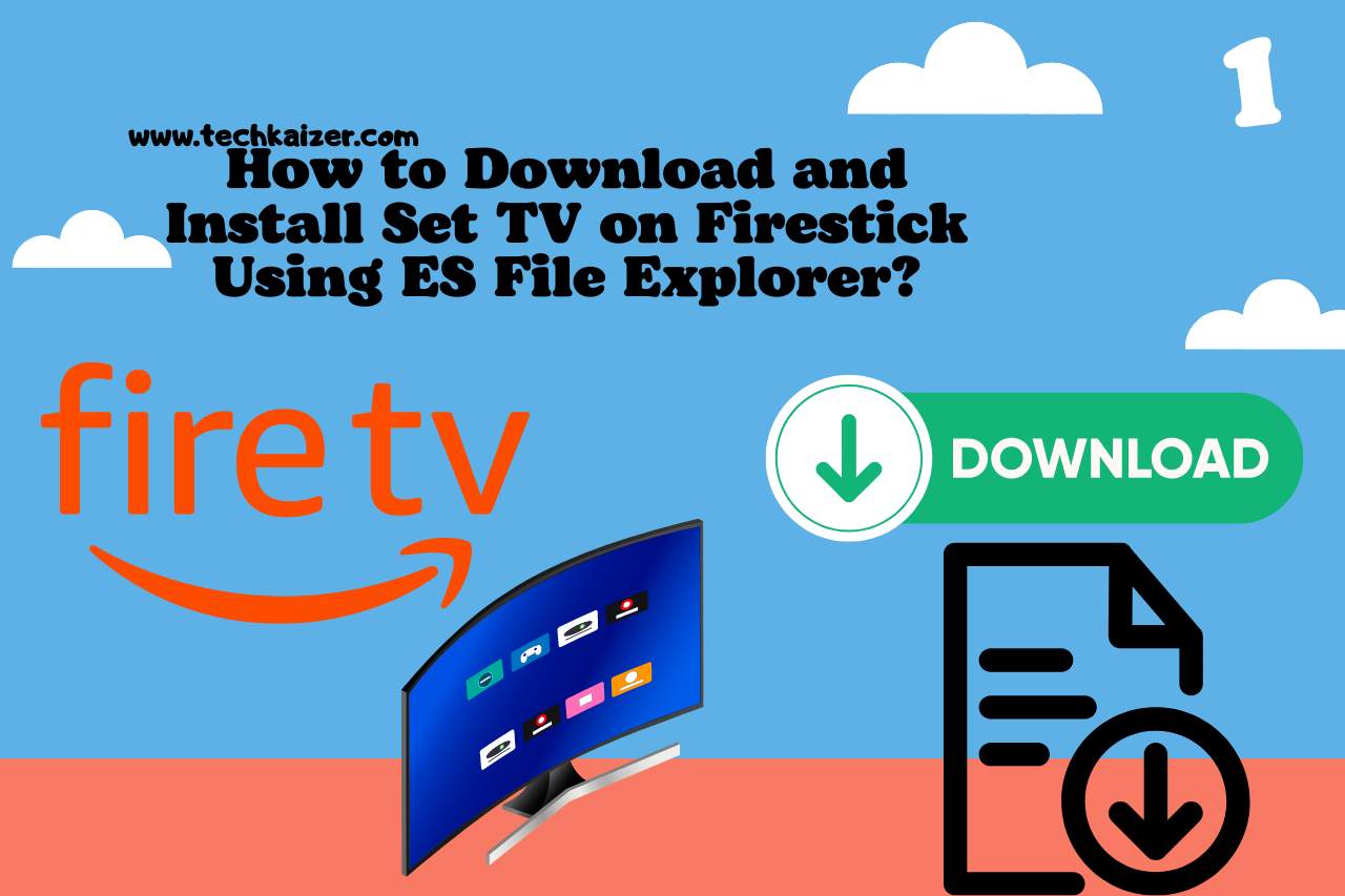 How to Download and Install Set TV on Firestick Using ES File Explorer