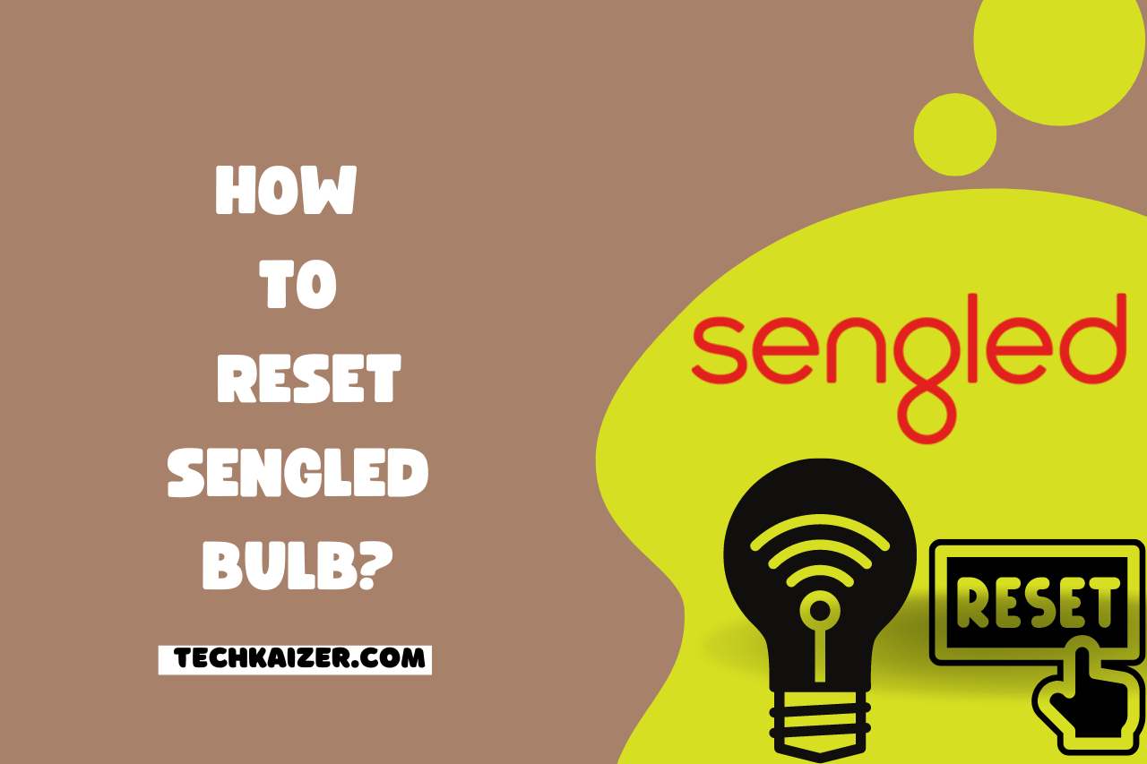 How to Reset Sengled Bulb? Here’s How to Reset!